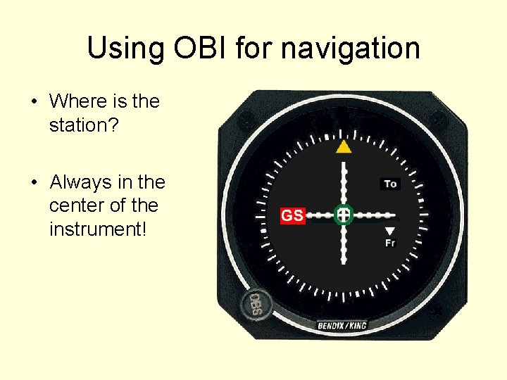 Using OBI for navigation • Where is the station? • Always in the center