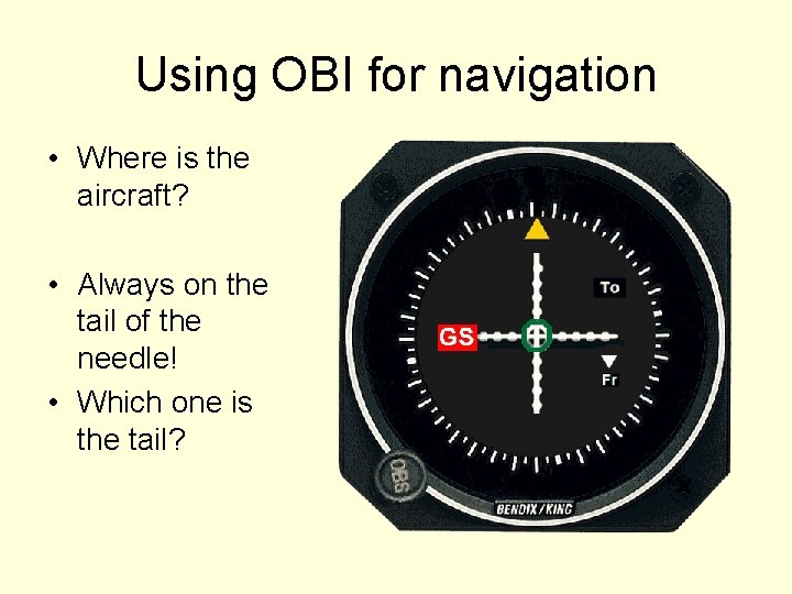 Using OBI for navigation • Where is the aircraft? • Always on the tail