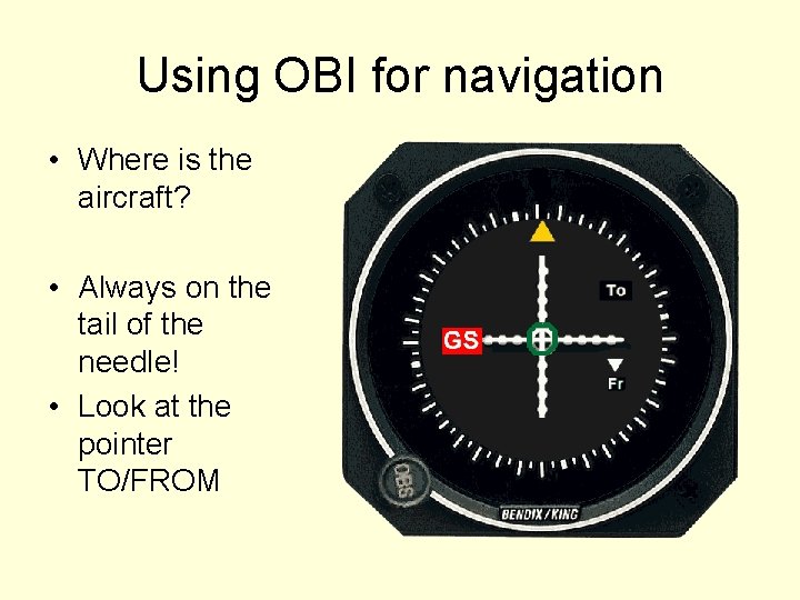 Using OBI for navigation • Where is the aircraft? • Always on the tail