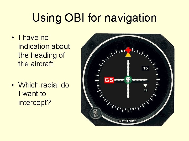 Using OBI for navigation • I have no indication about the heading of the