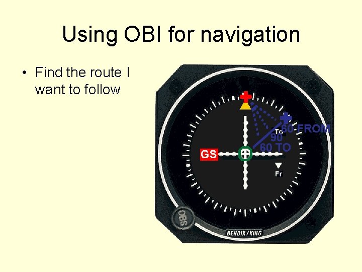 Using OBI for navigation • Find the route I want to follow 