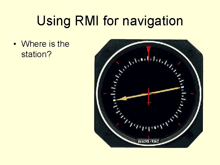 Using RMI for navigation • Where is the station? 