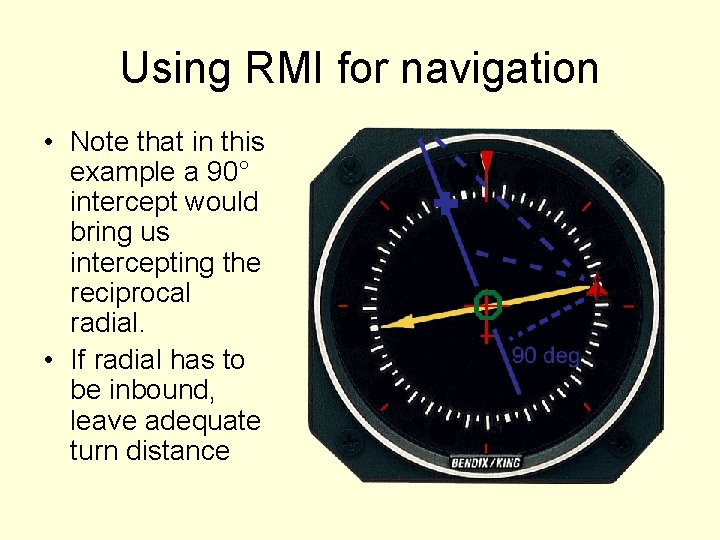 Using RMI for navigation • Note that in this example a 90° intercept would