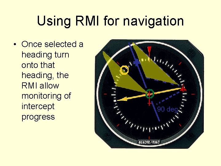 Using RMI for navigation • Once selected a heading turn onto that heading, the