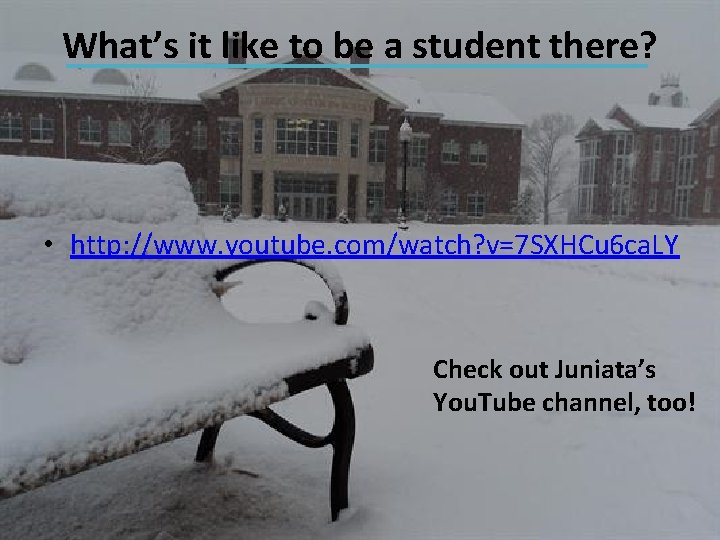 What’s it like to be a student there? • http: //www. youtube. com/watch? v=7