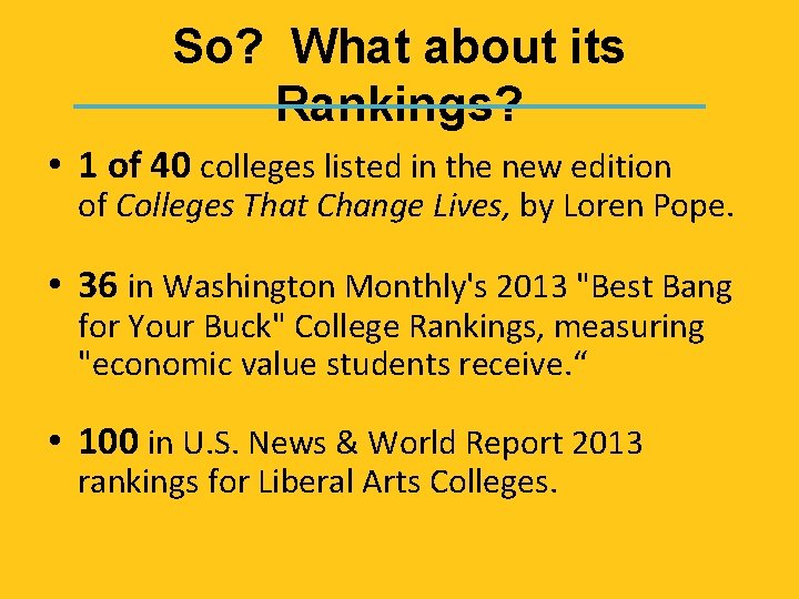 So? What about its Rankings? • 1 of 40 colleges listed in the new