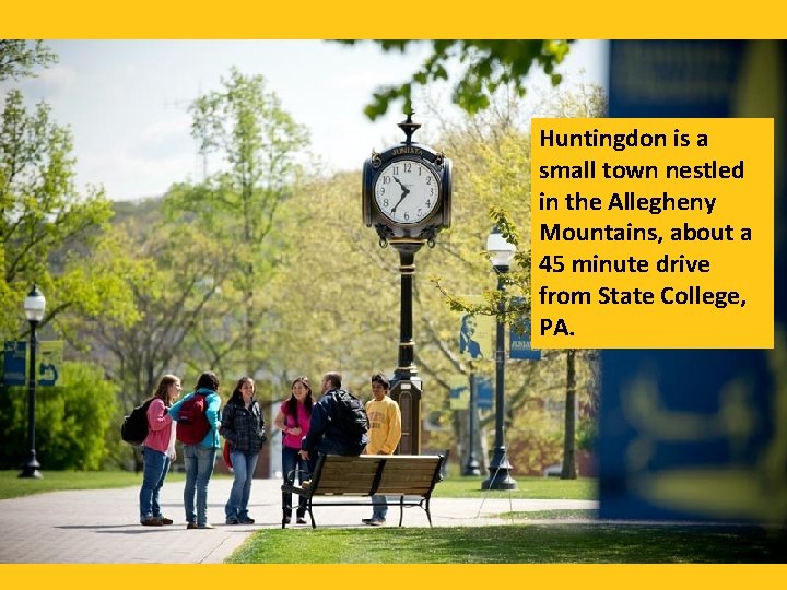 Huntingdon is a small town nestled in the Allegheny Mountains, about a 45 minute