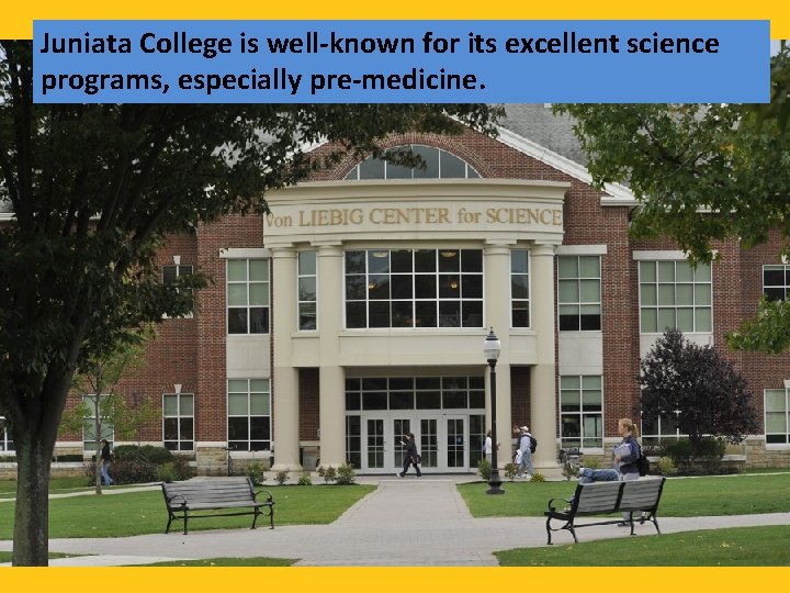 Juniata College is well-known for its excellent science programs, especially pre-medicine. 