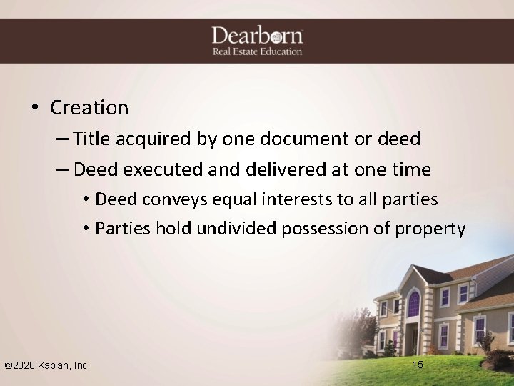  • Creation – Title acquired by one document or deed – Deed executed