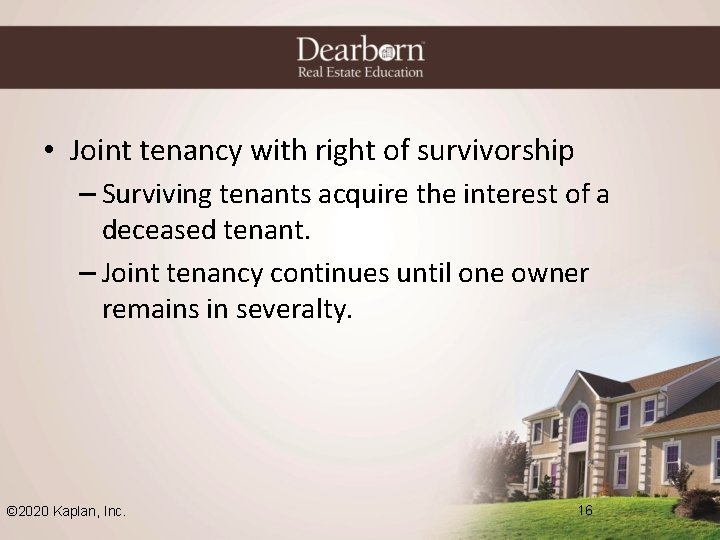  • Joint tenancy with right of survivorship – Surviving tenants acquire the interest