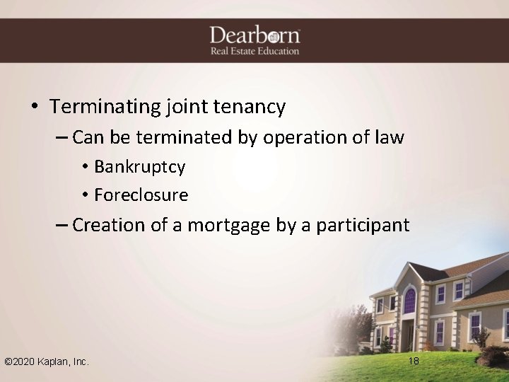  • Terminating joint tenancy – Can be terminated by operation of law •