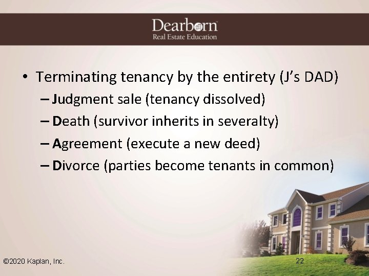  • Terminating tenancy by the entirety (J’s DAD) – Judgment sale (tenancy dissolved)