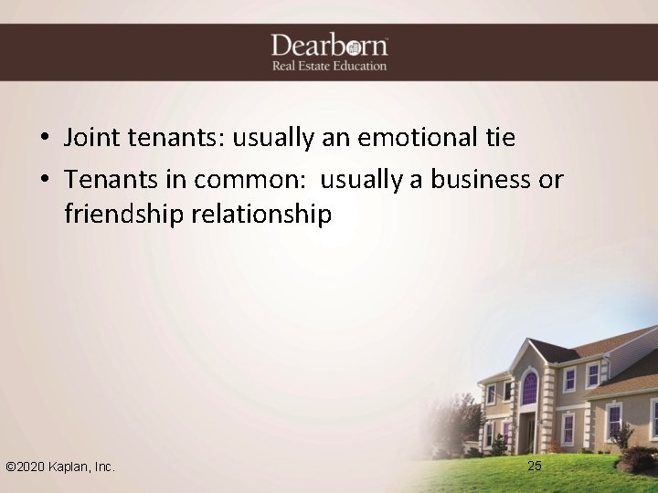  • Joint tenants: usually an emotional tie • Tenants in common: usually a