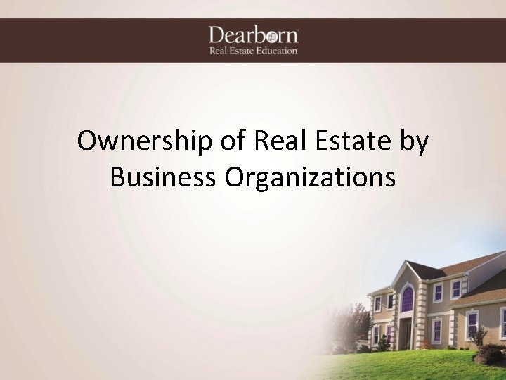 Ownership of Real Estate by Business Organizations 