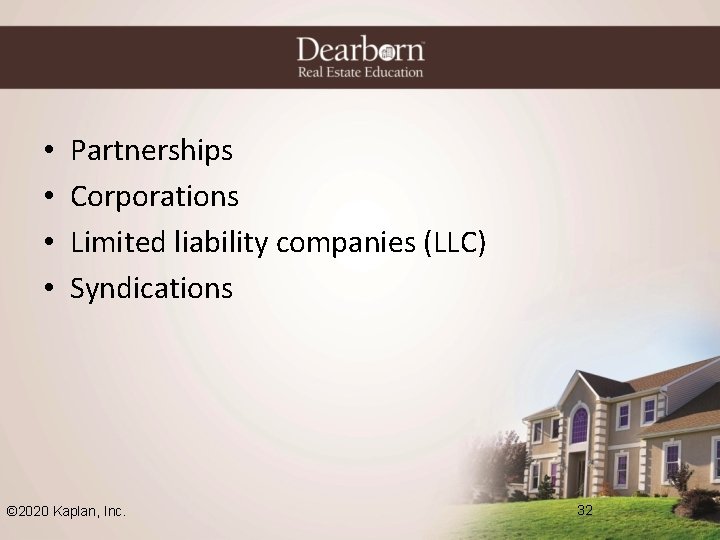  • • Partnerships Corporations Limited liability companies (LLC) Syndications © 2020 Kaplan, Inc.