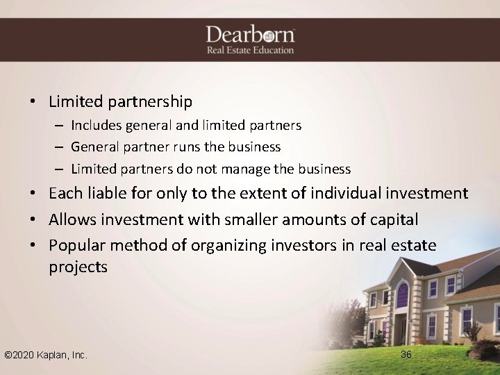 • Limited partnership – Includes general and limited partners – General partner runs