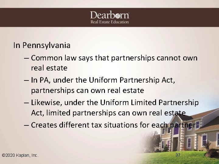 In Pennsylvania – Common law says that partnerships cannot own real estate – In