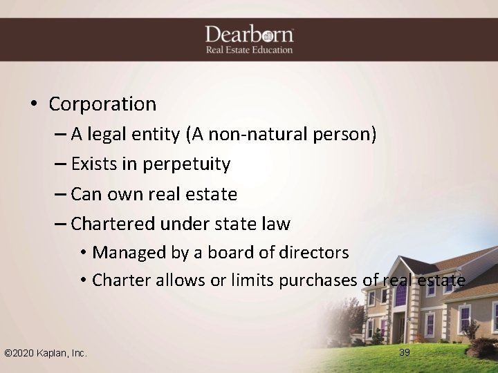  • Corporation – A legal entity (A non-natural person) – Exists in perpetuity