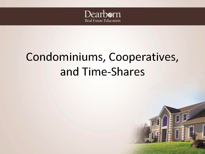 Condominiums, Cooperatives, and Time-Shares 