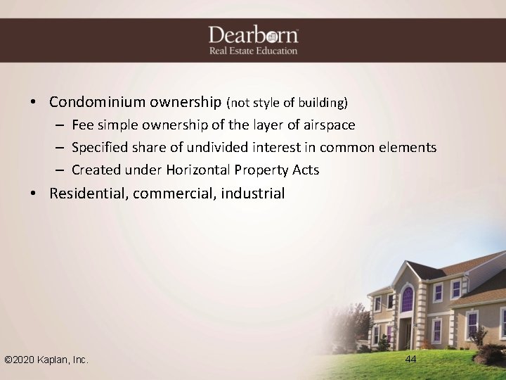  • Condominium ownership (not style of building) – Fee simple ownership of the