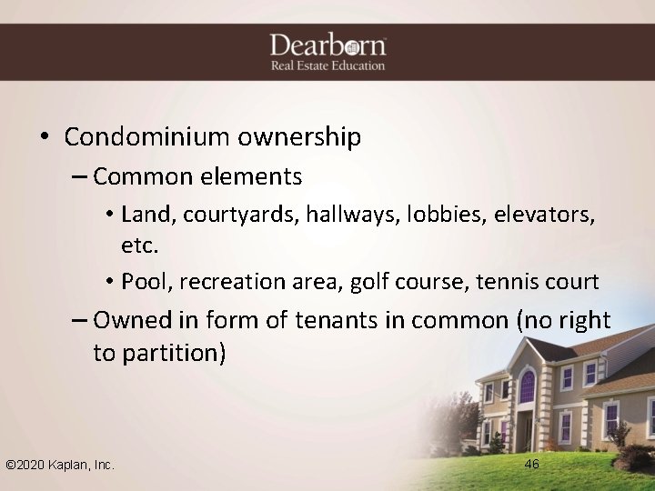 • Condominium ownership – Common elements • Land, courtyards, hallways, lobbies, elevators, etc.