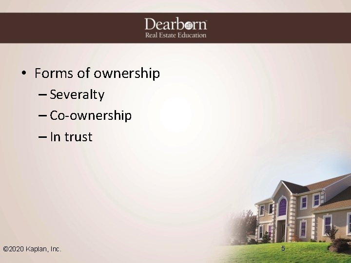  • Forms of ownership – Severalty – Co-ownership – In trust © 2020