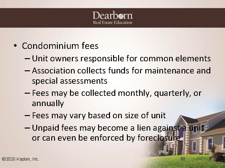 • Condominium fees – Unit owners responsible for common elements – Association collects