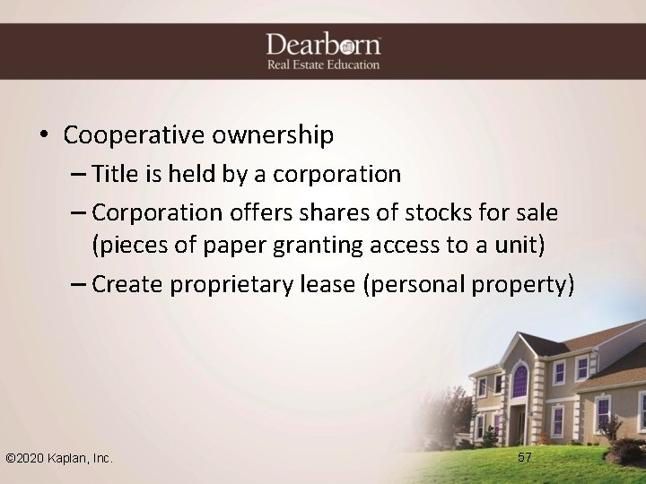  • Cooperative ownership – Title is held by a corporation – Corporation offers