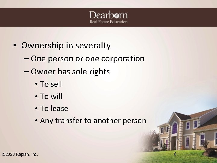  • Ownership in severalty – One person or one corporation – Owner has