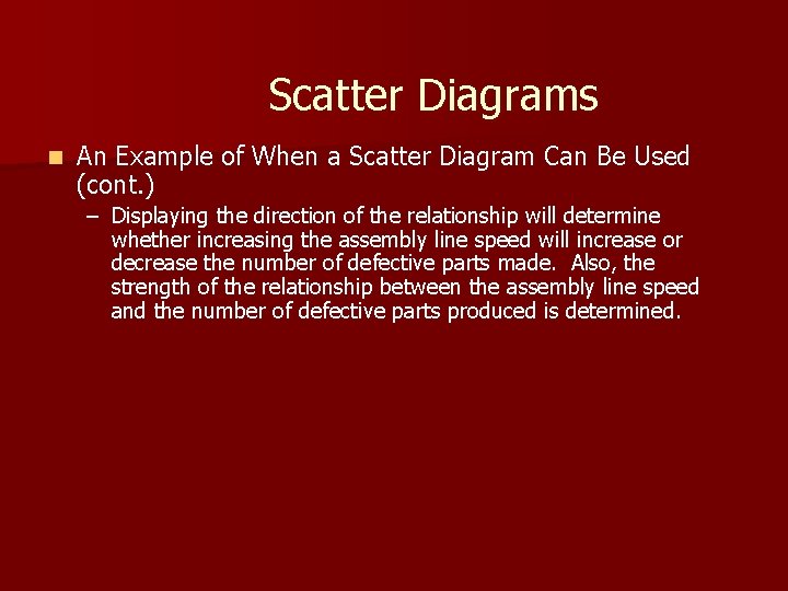 Scatter Diagrams n An Example of When a Scatter Diagram Can Be Used (cont. Scatter Diagrams n An Example of When a Scatter Diagram Can Be Used (cont.