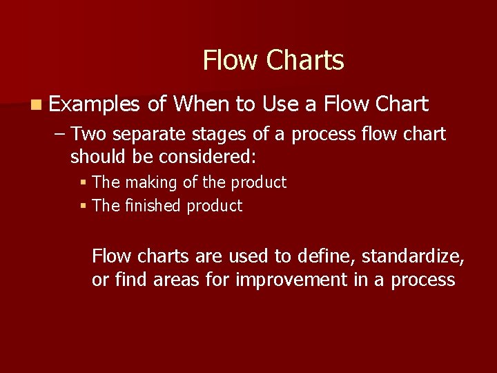 Flow Charts n Examples of When to Use a Flow Chart – Two separate Flow Charts n Examples of When to Use a Flow Chart – Two separate