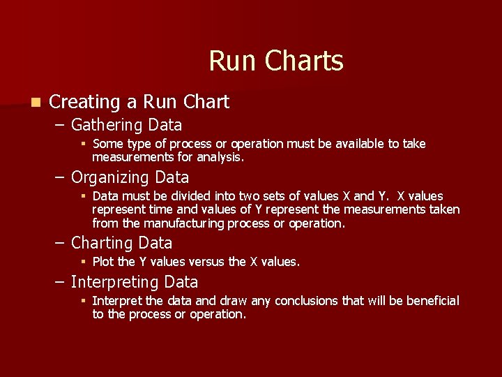 Run Charts n Creating a Run Chart – Gathering Data § Some type of Run Charts n Creating a Run Chart – Gathering Data § Some type of