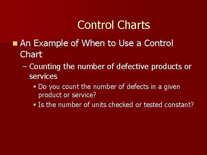 Control Charts n An Example of When to Use a Control Chart – Counting Control Charts n An Example of When to Use a Control Chart – Counting