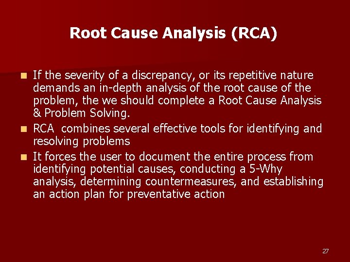Root Cause Analysis (RCA) If the severity of a discrepancy, or its repetitive nature Root Cause Analysis (RCA) If the severity of a discrepancy, or its repetitive nature