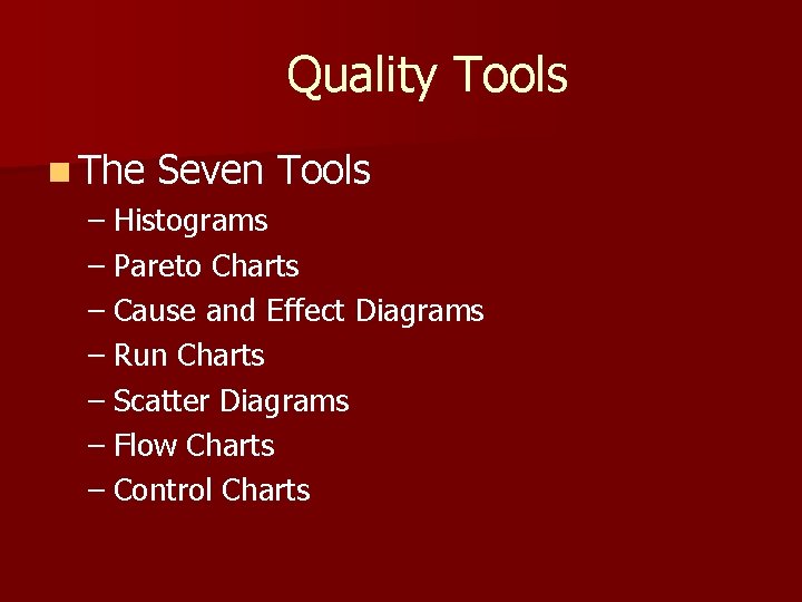 Quality Tools n The Seven Tools – Histograms – Pareto Charts – Cause and Quality Tools n The Seven Tools – Histograms – Pareto Charts – Cause and