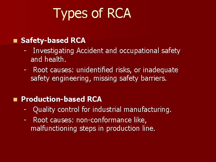 Types of RCA n Safety-based RCA - Investigating Accident and occupational safety and health. Types of RCA n Safety-based RCA - Investigating Accident and occupational safety and health.