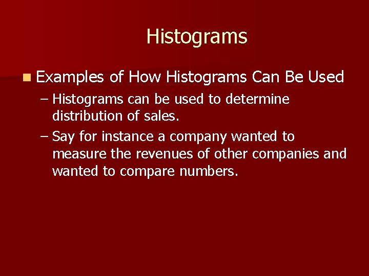 Histograms n Examples of How Histograms Can Be Used – Histograms can be used Histograms n Examples of How Histograms Can Be Used – Histograms can be used