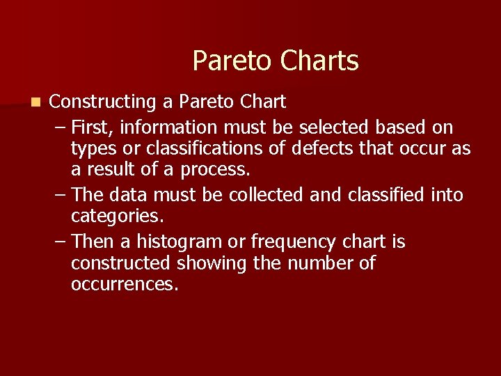 Pareto Charts n Constructing a Pareto Chart – First, information must be selected based Pareto Charts n Constructing a Pareto Chart – First, information must be selected based