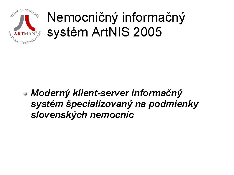 Nemocničný informačný systém Art. NIS 2005 Moderný klient-server informačný systém špecializovaný na podmienky slovenských