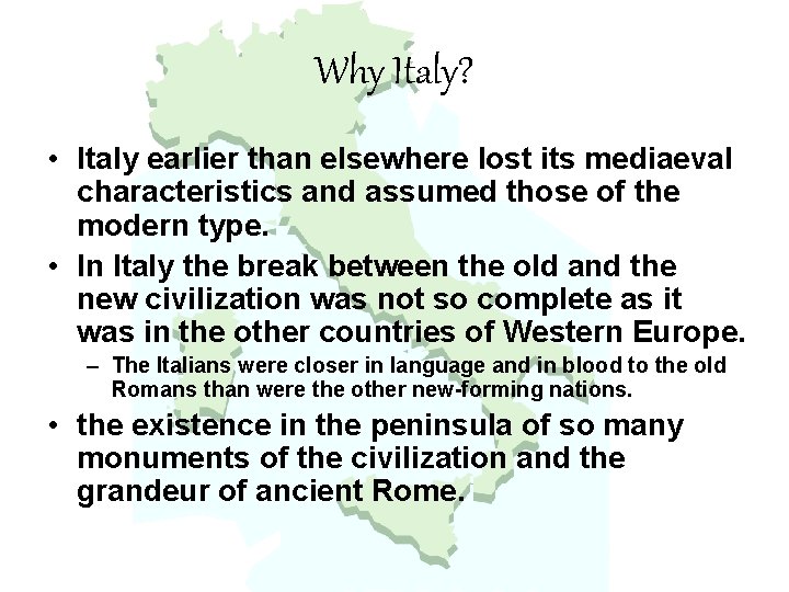 Why Italy? • Italy earlier than elsewhere lost its mediaeval characteristics and assumed those