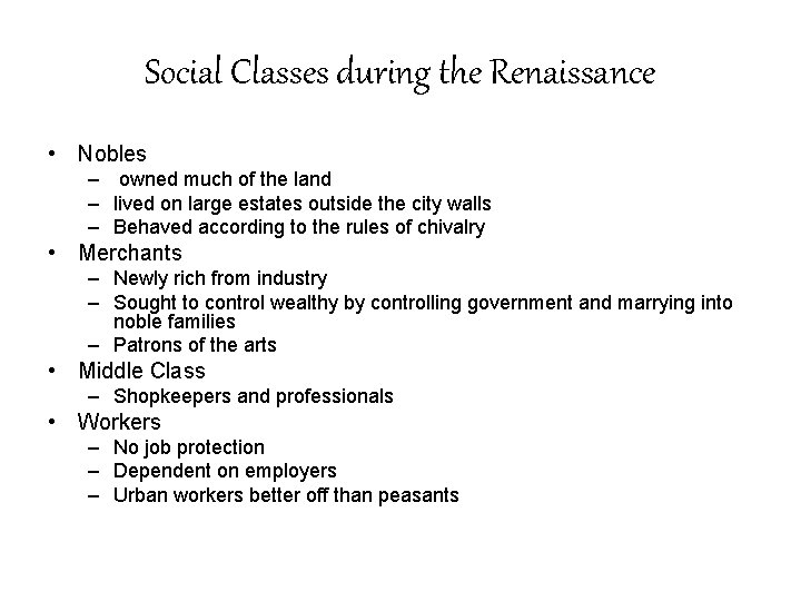 Social Classes during the Renaissance • Nobles – owned much of the land –