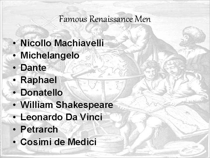 Famous Renaissance Men • • • Nicollo Machiavelli Michelangelo Dante Raphael Donatello William Shakespeare