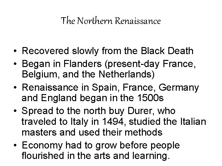 The Northern Renaissance • Recovered slowly from the Black Death • Began in Flanders