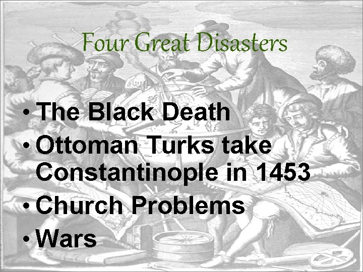 Four Great Disasters • The Black Death • Ottoman Turks take Constantinople in 1453