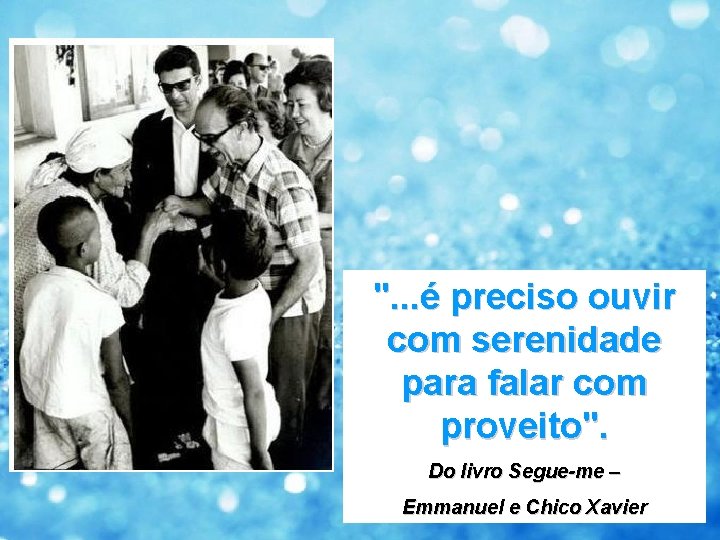 ". . . é preciso ouvir com serenidade para falar com proveito". Do livro