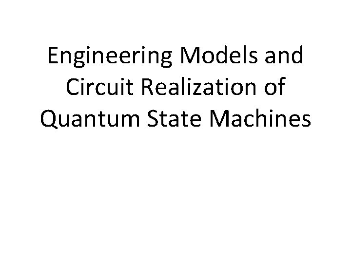 Engineering Models and Circuit Realization of Quantum State Machines 