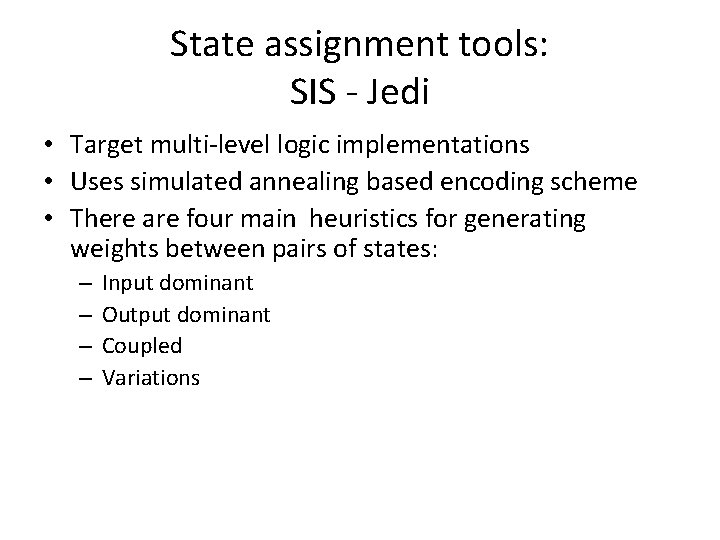 State assignment tools: SIS - Jedi • Target multi-level logic implementations • Uses simulated