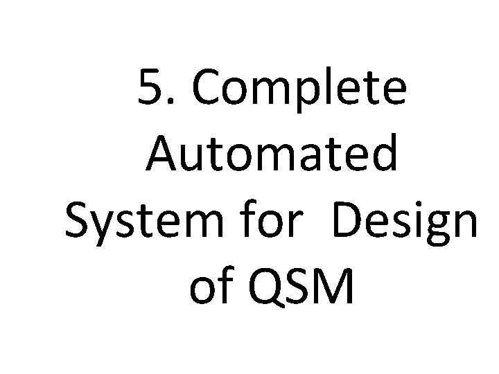 5. Complete Automated System for Design of QSM 