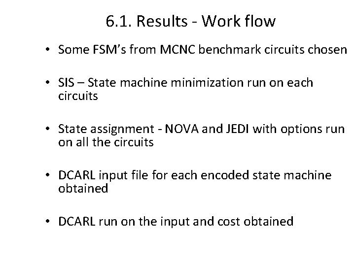 6. 1. Results - Work flow • Some FSM’s from MCNC benchmark circuits chosen