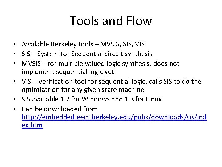 Tools and Flow • Available Berkeley tools – MVSIS, VIS • SIS – System